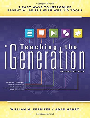 Stock image for Teaching the iGeneration : Five Easy Ways to Introduce Essential Skills with Web 2. 0 Tools for sale by Better World Books