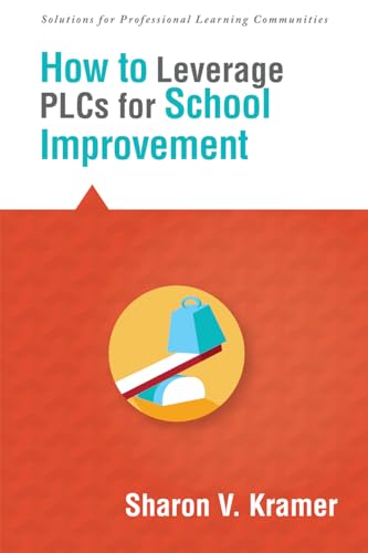 How to Leverage PLCs for School Improvement (Solutions) (What to Do to Break Away from a Culture of Failure) (9781936765546) by Sharon V. Kramer
