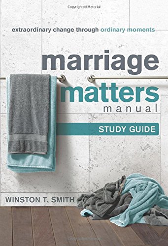 Stock image for Marriage Matters Manual (Study Guide): Extraordinary Change through Ordinary Moments for sale by ThriftBooks-Atlanta