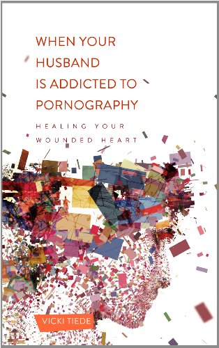 When Your Husband Is Addicted to Pornography: Healing Your Wounded Heart (9781936768639) by Vicki Tiede