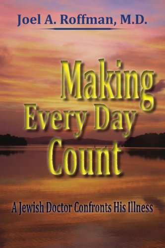 Stock image for Making Every Day Count: A Jewish Doctor Confronts His Illness for sale by HPB Inc.