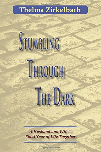 Beispielbild fr Stumbling Through the Dark : A Husband and Wife's Final Year of Life Together zum Verkauf von Better World Books