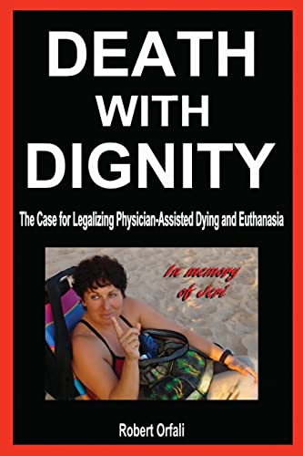 Imagen de archivo de Death with Dignity: The Case for Legalizing Physician-Assisted Dying and Euthanasia a la venta por Coas Books