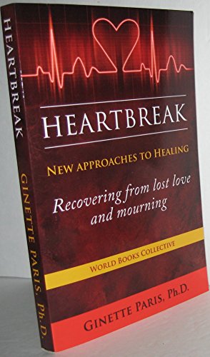 Stock image for Heartbreak: New Approaches to Healing - Recovering from lost love and mourning for sale by Hafa Adai Books