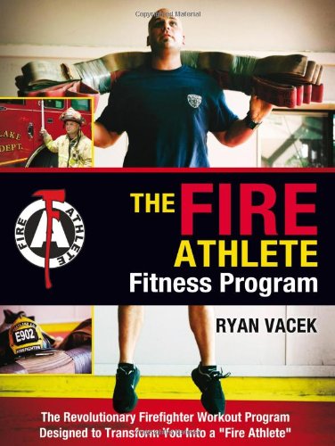 Stock image for The Fire Athlete Fitness Program - The Revolutionary Firefighter Workout Program Designed to Transform You into a ''Fire Athlete'' for sale by GF Books, Inc.