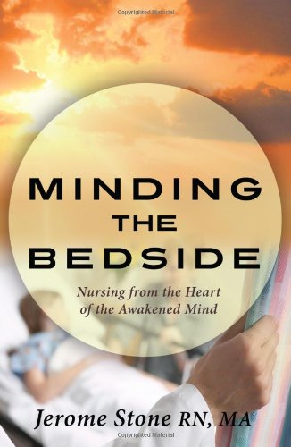 Beispielbild fr Minding the Bedside: Nursing from the Heart of the Awakened Mind zum Verkauf von Better World Books