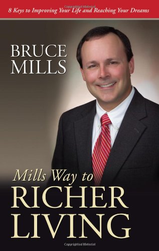 Mills Way to Richer Living 8 Keys to Improving Your Life and Reaching Your Dreams (9781936782543) by Bruce Mills