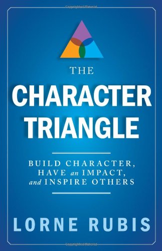 Stock image for The Character Triangle : Build Character, Have an Impact, and Inspire Others for sale by Better World Books: West