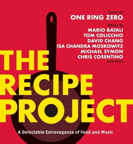 The Recipe Project: A Delectable Extravaganza of Food and Music (9781936787005) by Zero, One Ring