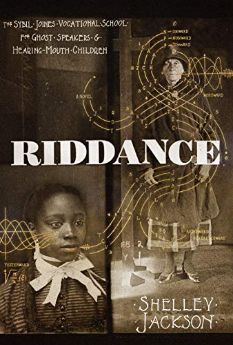 Stock image for Riddance: Or: The Sybil Joines Vocational School for Ghost Speakers & Hearing-Mouth Children for sale by VanderMeer Creative
