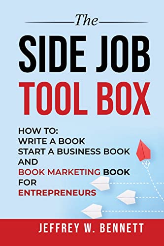 Stock image for THE SIDE JOB TOOL BOX: How to: Write a Book, Start a Business Book and Book Marketing Book for Entrepreneurs for sale by Books Unplugged