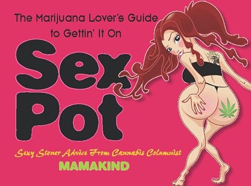 Imagen de archivo de Sex Pot: The Marijuana Lovers Guide to Gettin It On a la venta por Book Outpost