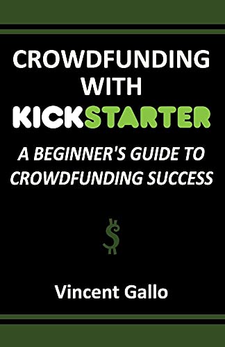 Stock image for Crowdfunding with Kickstarter: A Beginner's Guide to Crowdfunding Success for sale by Lucky's Textbooks