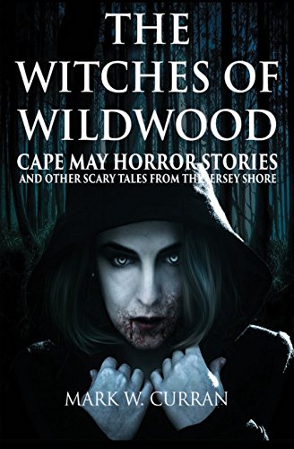 Imagen de archivo de The Witches of Wildwood: Cape May Horror Stories and Other Scary Tales from the Jersey Shore a la venta por TextbookRush