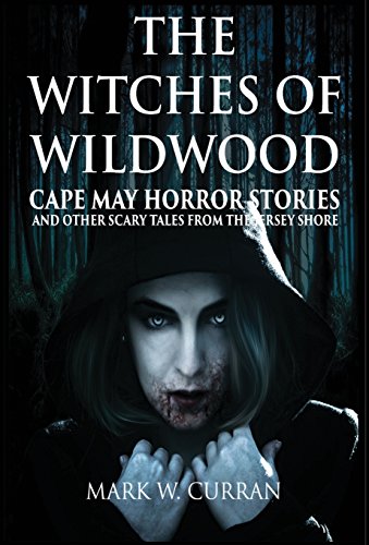 Stock image for Witches of Wildwood: Cape May Horror Stories and Other Scary Tales from the Jersey Shore: 10 Stories and a Novella - A Collection of Contem for sale by ThriftBooks-Atlanta