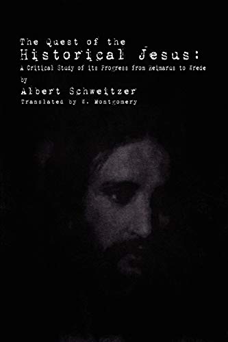 9781936830077: The Quest of the Historical Jesus: A Critical Study of its Progress from Reimarus to Wrede
