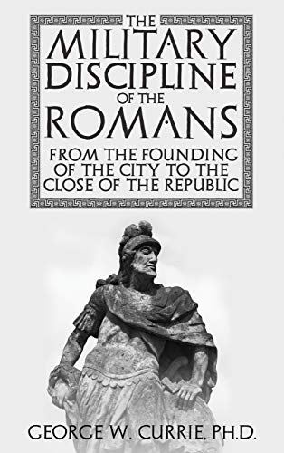 Beispielbild fr The Military Discipline of the Romans from the Founding of the City to the Close of the Republic zum Verkauf von Reuseabook