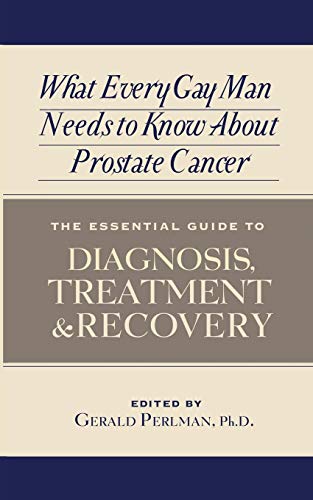 Beispielbild fr What Every Gay Man Needs to Know About Prostate Cancer: The Essential Guide to Diagnosis, Treatment, and Recovery zum Verkauf von WorldofBooks