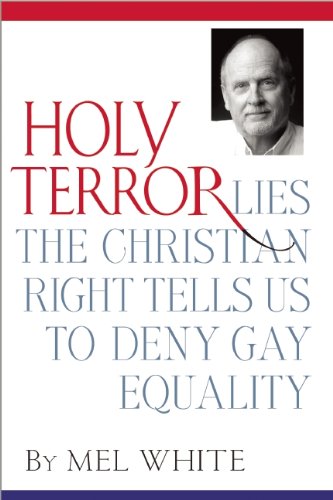 Holy Terror: Lies the Christian Right Tells Us to Deny Gay Equality (9781936833092) by White, Mel