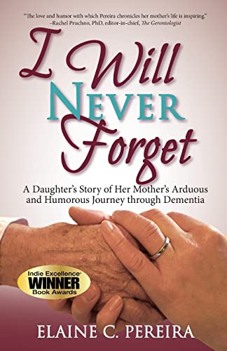 9781936840762: I Will Never Forget: A Daughter’s Story of Her Mother’s Arduous and Humorous Journey through Dementia