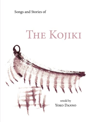 9781936848300: Songs and Stories of the Kojiki: as retold by Yoko Danno