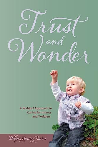 9781936849031: Trust and Wonder: A Waldorf Approach to Living and Working with Infants and Toddlers