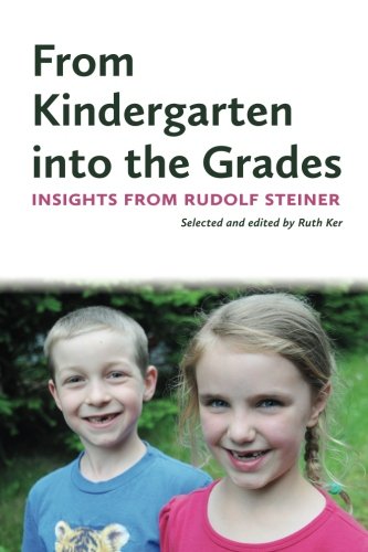 Stock image for From Kindergarten into the Grades: Insights from Rudolf Steiner for sale by ThriftBooks-Atlanta