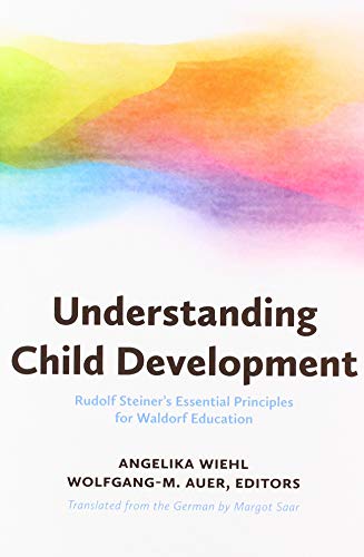 9781936849536: Understanding Child Development: Steiner's Essential Principles for Waldorf Education