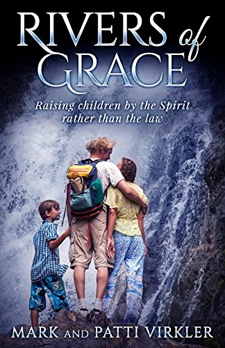 Beispielbild fr Rivers of Grace: Raising children by the Spirit rather than the law zum Verkauf von GoldenWavesOfBooks