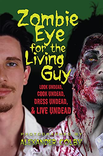 9781936863006: Zombie Eye for the Living Guy: Look Undead, Cook Undead, Dress Undead, & Live Undead: Look Undead, Cook Undead, Dress Undead, and Live Undead