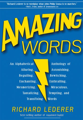 Beispielbild fr Amazing Words: An Alphabetical Anthology of Alluring, Astonishing, Beguiling, Bewitching, Enchanting, Enthralling, Mesmerizing, Miraculous, Tantalizing, Tempting, and Transfixing Words zum Verkauf von SecondSale