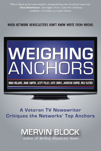 9781936863396: Weighing Anchors: When Network Newscasters Don't Know Write from Wrong: A Veteran TV Newswriter Critiques the Networks' Top Anchors