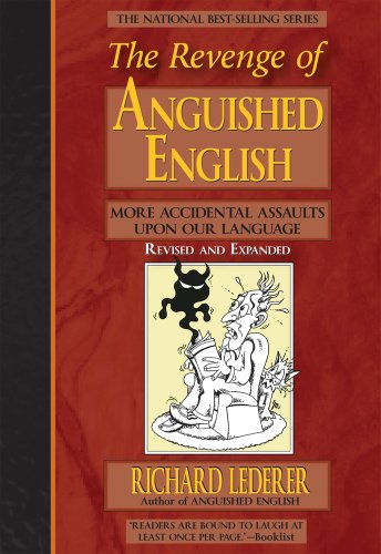 The Revenge of Anguished English: More Accidental Assaults Upon Our Language (9781936863525) by Lederer, Richard