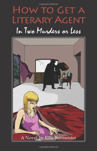 9781936869008: How to Get a Literary Agent in Two Murders or Less