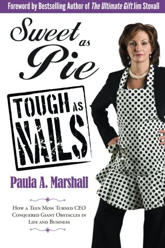 9781936875009: Sweet as Pie, Tough as Nails: How a Teen Mom Turned CEO Conquered Giant Obstacles in Life and Business