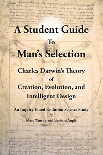 9781936883165: A Student Guide to Man's Selection: Charles Darwin's Theory of Creation, Evolution, and Intelligent Design