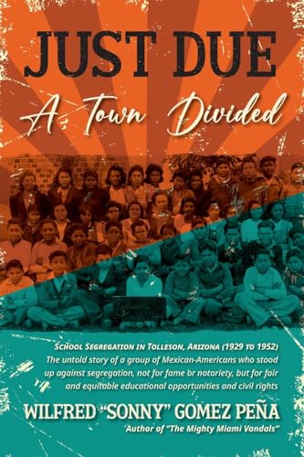 Stock image for Just Due, A Town Divided: School Segregation in Tolleson, Arizona (1929 to 1952) for sale by GreatBookPrices