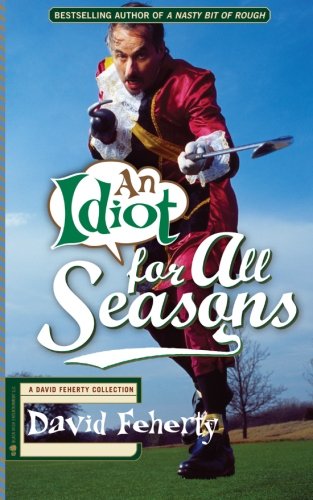 Beispielbild fr An Idiot for All Seasons : A David Feherty Collection zum Verkauf von Better World Books