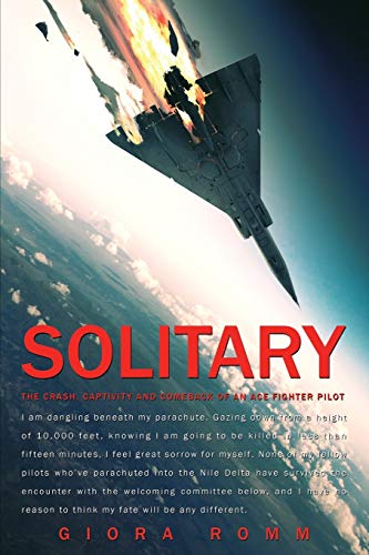 Stock image for Solitary: The Crash, Captivity and Comeback of an Ace Fighter Pilot Romm, Giora; Coyne, Shawn; Pressfield, Steven and Pace, Anne Hartstein for sale by Aragon Books Canada