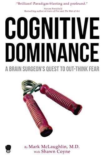 Beispielbild fr Cognitive Dominance: A Brain Surgeon's Quest to Out-Think Fear zum Verkauf von WorldofBooks