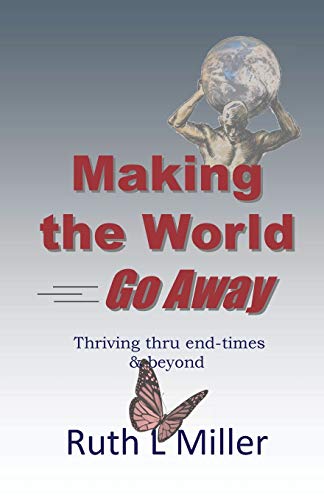 Beispielbild fr Making the World Go Away: Thriving thru end-times & beyond zum Verkauf von Lucky's Textbooks