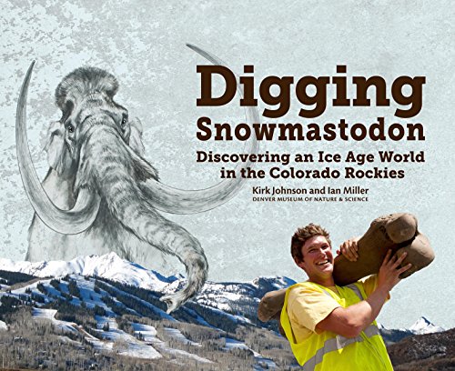 9781936905065: Digging Snowmastodon: Discovering an Ice Age World in the Colorado Rockies