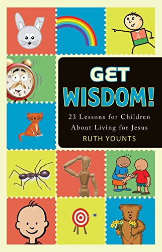 Stock image for Get Wisdom!: 23 Lessons for Children about Living for Jesus for sale by Goodwill of Colorado