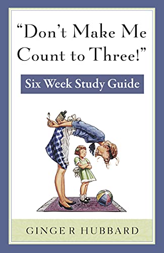 Beispielbild fr Don't Make Me Count to Three: Six Week Study Guide zum Verkauf von Books Unplugged