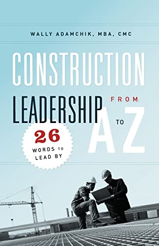 9781936909162: Construction Leadership from A to Z: 26 Words to Lead By