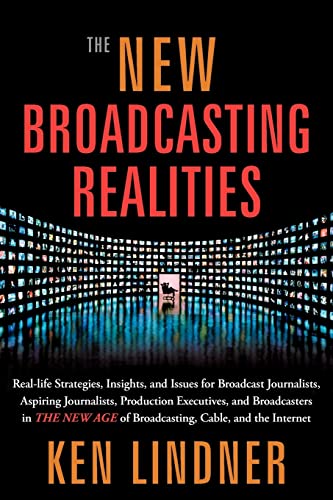 Beispielbild fr The New Broadcasting Realities: Real-Life Strategies, Insights, and Issues for Broadcast Journalists, Aspiring Journalists, Production Executives, and . Age of Broadcasting, Cable, and the Internet zum Verkauf von SecondSale