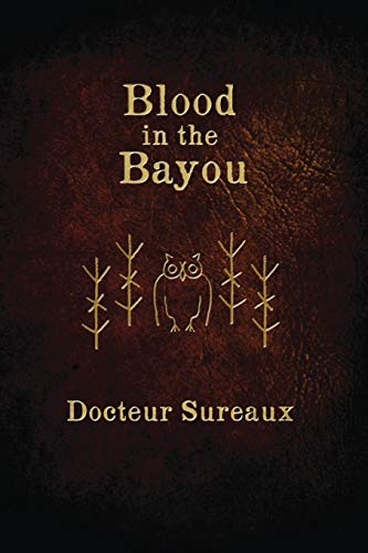 Beispielbild fr Blood in the Bayou: A Record of the Operations and Blessed Techniques of a Doctor of Conjure-Work zum Verkauf von Books From California