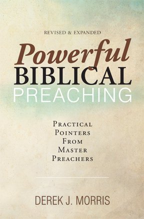 Powerful Biblical Preaching (9781936929054) by Derek J. Morris