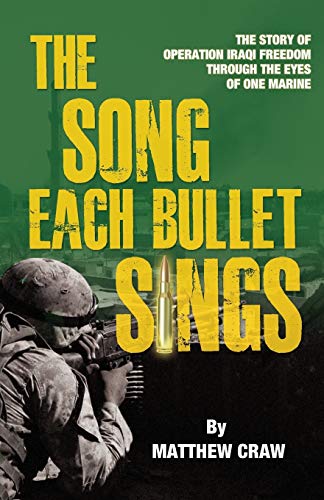 Beispielbild fr The Song Each Bullet Sings: The Story of Operation Iraqi Freedom Through the Eyes of One Marine zum Verkauf von BooksRun