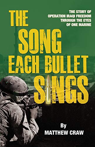 Stock image for The Song Each Bullet Sings: The Story of Operation Iraqi Freedom Through the Eyes of One Marine for sale by BooksRun